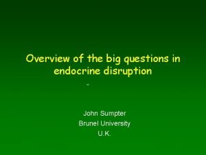Overview of the big questions in endocrine disruption