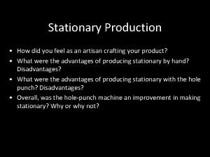 Stationary production
