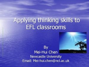 Applying thinking skills to EFL classrooms By MeiHui