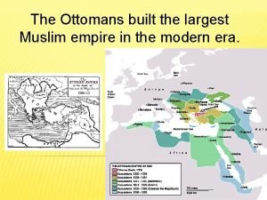 The Ottomans built the largest Muslim empire in