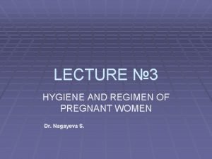 LECTURE 3 HYGIENE AND REGIMEN OF PREGNANT WOMEN