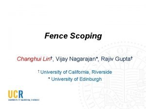 Fence Scoping Changhui Lin Vijay Nagarajan Rajiv Gupta
