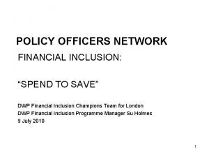 POLICY OFFICERS NETWORK FINANCIAL INCLUSION SPEND TO SAVE