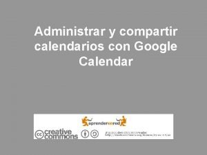 Administrar y compartir calendarios con Google Calendar Google