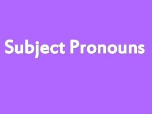 Which subject pronoun is used to address someone informally Which subject pronoun is used to address someone informally