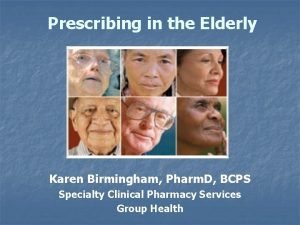 Prescribing in the Elderly Karen Birmingham Pharm D