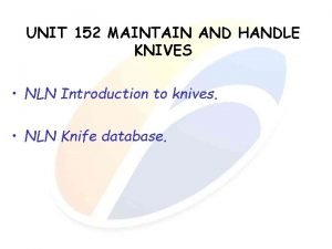 UNIT 152 MAINTAIN AND HANDLE KNIVES NLN Introduction