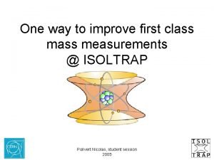 One way to improve first class measurements ISOLTRAP