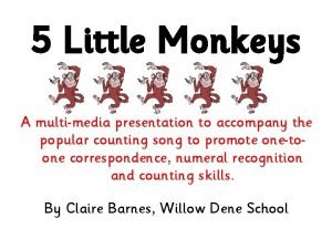 5 Little Monkeys A multimedia presentation to accompany