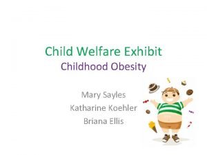 Child Welfare Exhibit Childhood Obesity Mary Sayles Katharine