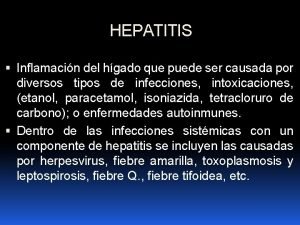 HEPATITIS Inflamacin del hgado que puede ser causada