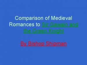 Comparison of Medieval Romances to Sir Gawain and