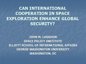 CAN INTERNATIONAL COOPERATION IN SPACE EXPLORATION ENHANCE GLOBAL