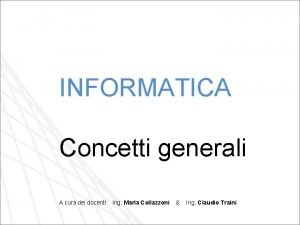 INFORMATICA Concetti generali A cura dei docenti Ing