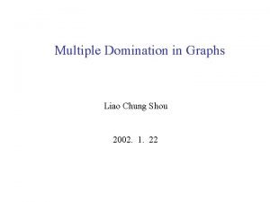 Multiple Domination in Graphs Liao Chung Shou 2002