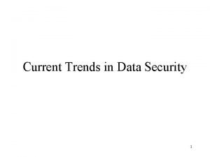 Current Trends in Data Security 1 Data Security