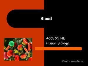Blood ACCESS HE Human Biology Clare HargreavesNorris Introduction