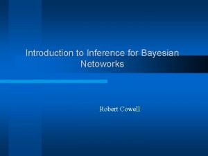 Introduction to Inference for Bayesian Netoworks Robert Cowell