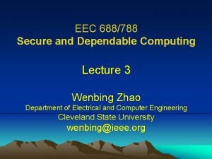 EEC 688788 Secure and Dependable Computing Lecture 3