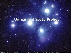Unmanned Space Probes Space Probes Space probes conduct