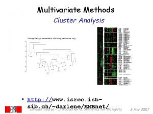 Multivariate Methods Cluster Analysis http www isrec isbsib