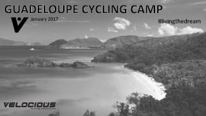 GUADELOUPE CYCLING CAMP January 2017 livingthedream www velociouscyclingadventures