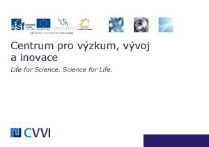 Centrum pro vzkum vvoj a inovace Life for