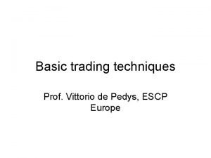 Basic trading techniques Prof Vittorio de Pedys ESCP
