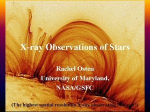 Xray Observations of Stars Rachel Osten University of
