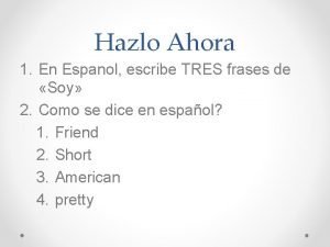 Hazlo Ahora 1 En Espanol escribe TRES frases