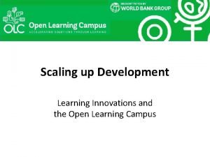 Scaling up Development Learning Innovations and the Open