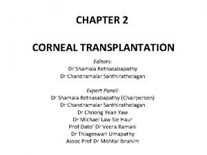 CHAPTER 2 CORNEAL TRANSPLANTATION Editors Dr Shamala Retnasabapathy