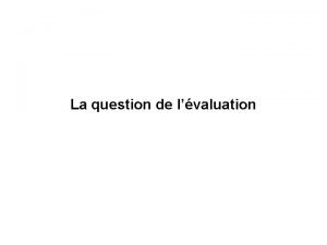 La question de lvaluation Evaluation cest quoi selon