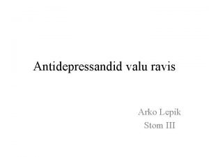 Antidepressandid valu ravis Arko Lepik Stom III Sissejuhatus