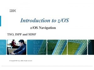 Introduction to zOS Navigation TSO ISPF and SDSF