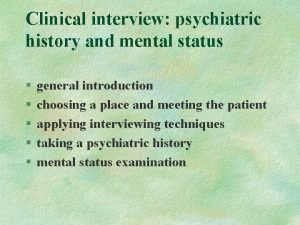 Clinical interview psychiatric history and mental status general