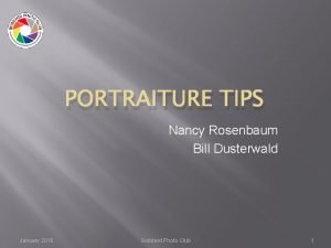 PORTRAITURE TIPS Nancy Rosenbaum Bill Dusterwald January 2016