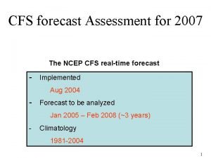 CFS forecast Assessment for 2007 The NCEP CFS