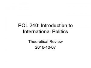 POL 240 Introduction to International Politics Theoretical Review