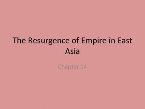 Chapter 14 the resurgence of empire in east asia
