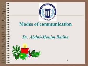 Modes of communication Dr AbdulMonim Batiha 1 Introduction