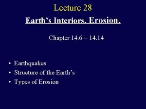 Lecture 28 Earths Interiors Erosion Chapter 14 6