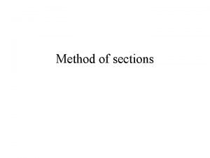Method of sections Method of Sections It is