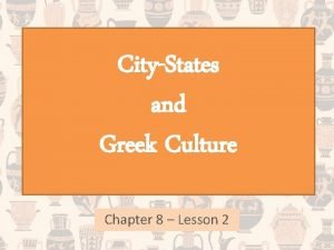 CityStates and Greek Culture Chapter 8 Lesson 2