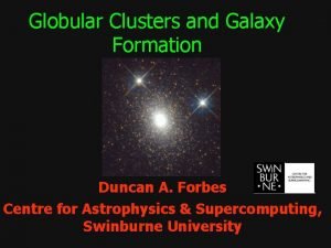 Globular Clusters and Galaxy Formation Duncan A Forbes