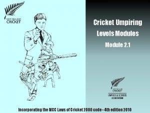 Cricket Umpiring Levels Module 2 1 Incorporating the