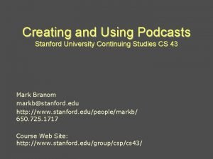 Creating and Using Podcasts Stanford University Continuing Studies