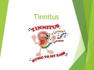 Tinnitus Introduction Tinnitus is defined as sensations of