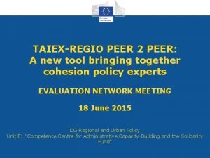 TAIEXREGIO PEER 2 PEER A new tool bringing