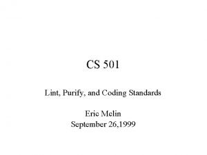 CS 501 Lint Purify and Coding Standards Eric